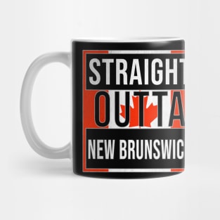 Straight Outta New Brunswick - Gift for Canadian From New Brunswick Canada Mug